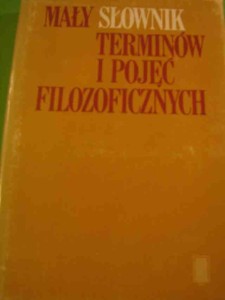 MAŁY SŁOWNIK TERMINÓW I POJĘĆ FILOZOFICZNYCH. 1983.