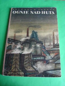 ZAGAŁA B.: Ognie nad hutą. 1953.