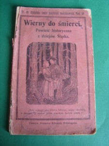 WIERNY DO ŚMIERCI. Powieść historyczna z dziejów Śląska. Cieszyn, 1900.