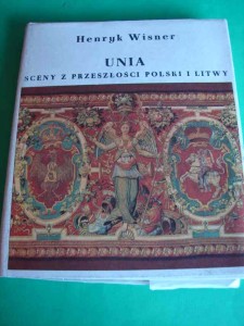 WISNER H.: Unia. Sceny z przeszłości Polski i Litwy. 1988.