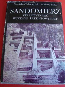 TABACZYŃSKI S., BUKO A.: Sandomierz - starozytność, wczesne średniowiecze.