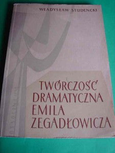 STUDENCKI W.: Twórczość dramatyczna Emila Zegadłowicza. 1962.