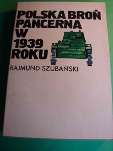 SZUBAŃSKI R.: Polska broń pancerna w 1939 roku. 1982.