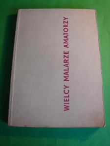 WITZ I.: Wielcy malarze amatorzy. 1964.