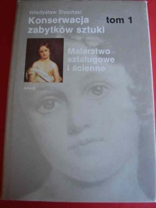 ŚLESIŃSKI W.: Konserwacja zbytków sztuki. T.1. Malarstwo sztalugowe i ścienne. 1989.
