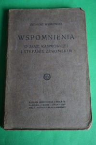 WASILEWSKI Z.: Wspomnienia o Kasprowiczu i Żeromskim. 1927.