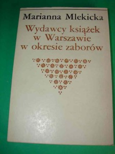 MLEKICKA M.: Wydawcy książek w Warszawie w okresie zaborów. 1987.