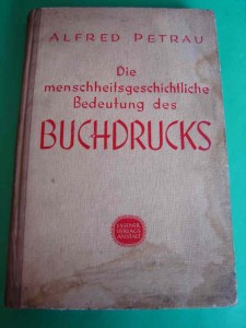 PETRAU A.: Die menscheitsgeschichtliche Bedeutng des Buchdruks. 1944.