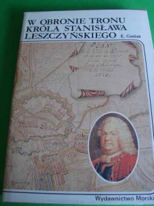 CIEŚLAK E.: W obronie tronu króla Stanisława Leszczyńskiego. 1986