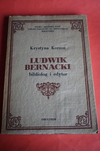 KORZON K.: Ludwik Bernacki bibliolog i edytor. 1974.