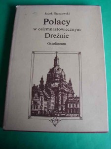 STASZEWSKI J.: Polacy w osiemnastowiecznym Dreźnie. 1986.