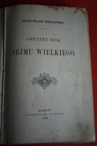 SMOLEŃSKI W.: Ostatni rok Sejmu Wielkiego. 1896.