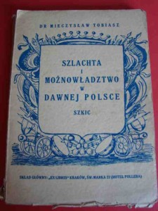 TOBIASZ M.: Szlachta i możnowładztwo w dawnej Polsce. 1945.