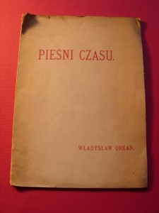 ORKAN W.: Pieśni czasu. Piotrków, 1915. 