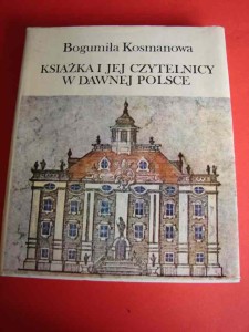 KOSMANOWA B.: Książka i jej czytelnicy w dawnej Polsce. 1981.