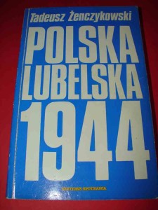 ŻENCZYKOWSKI T.: Polska lubelska 1944. Paryż, 1987.