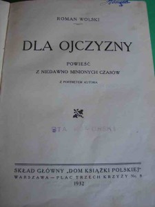 WOLSKI R.: Dla Ojczyzny. [Powieść patriotyczna]. 1932.