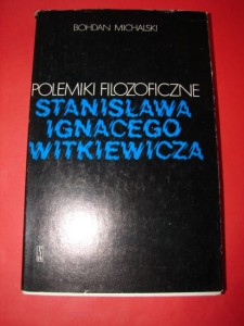 MICHALSKI B.: Polemiki filozoficzne S.I. Witkiewicza. 1979.