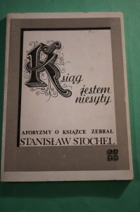STOCHEL S.: Ksiąg jestem niesyty. Aforyzmy o książce. 1986.