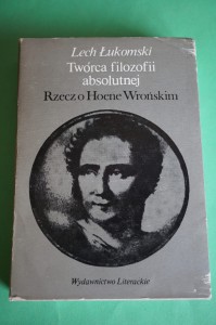 ŁUKOMSKI L.: Twórca filozofii absolutnej. Rzecz o Hoene Wrońskim. 1982.
